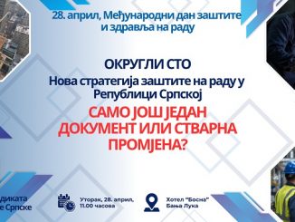 У уторак Округли сто под називом: „Нова стратегија заштите на раду у Републици Српској - само још један документ или стварна промјена?“